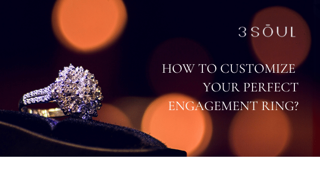 How to Customize Your Perfect Engagement Ring